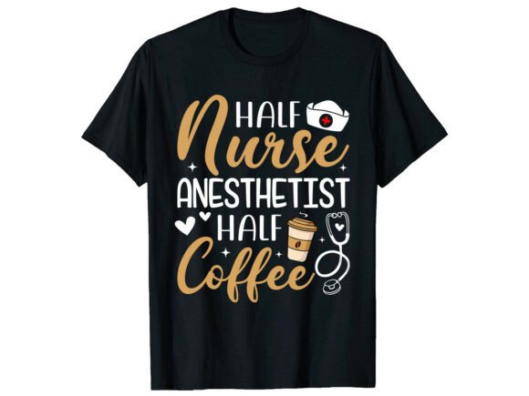 Celebrating Nurses with the Half Coffee Anesthetist Nurse T-Shirt