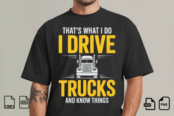 I Drive Trucks and Know Things Shirt: A Design for the Modern Trucker